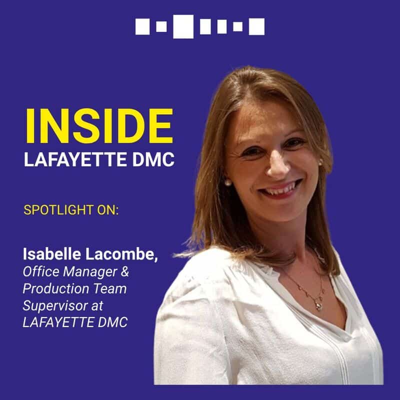 Meet with Isabelle LACOMBE, Office Manager & Production Team Supervisor at LAFAYETTE DMC.